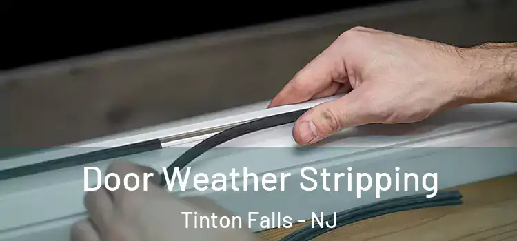  Door Weather Stripping Tinton Falls - NJ